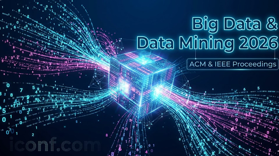 Big Data & Data Mining Call for Papers: Late 2026 Conferences Globally (ACM & IEEE)