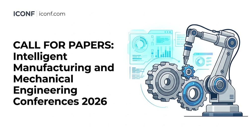 CFP丨Intelligent Manufacturing and Mechanical Engineering Conferences 2026