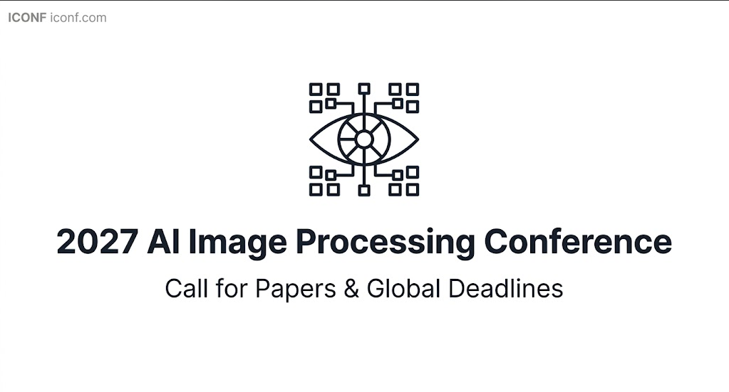 2027 AI Image Processing Conference Call for Papers & Deadlines