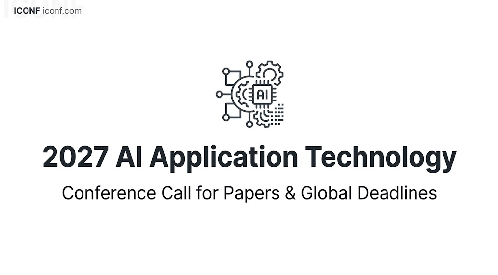 2027 AI Application Technology Conference Call for Papers & Deadlines