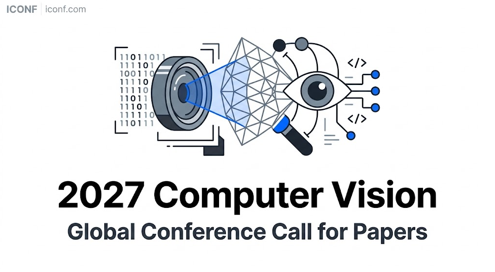 2027 Computer Vision Conference Call for Papers & Global Guide 丨ICONF